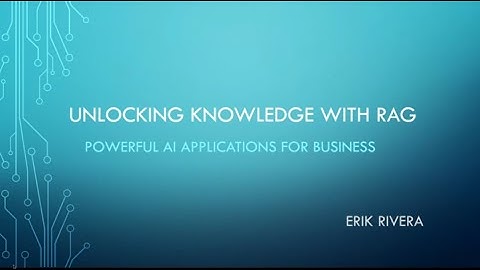 Unlocking Knowledge with RAG  Powerful AI Applications for Business  - Erik Rivera