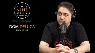 Dom DeLuca | The Nine Club With Chris Roberts - Episode 186