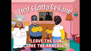 THAT'S GOTTA BE KANE! in "Leave The Gun, Take The Kaneoli"