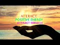Attract Positive Energy l Attract Miracles Into Your Life l Raise Positive Vibration l Healing Music