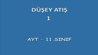 DÜŞEY ATIŞ 1 | SORU ÇÖZÜMÜ