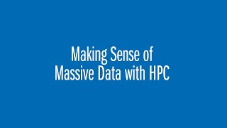 Making Sense of Massive Data with HPC