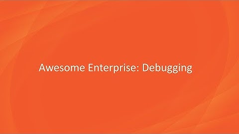 Debugging in Awesome Enterprise