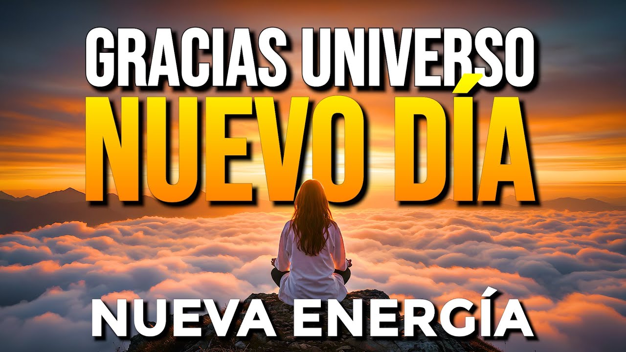 GRACIAS UNIVERSO POR ESTE NUEVO DÍA 🌞 Afirmaciones Positivas de Gratitud y Energía Matutina