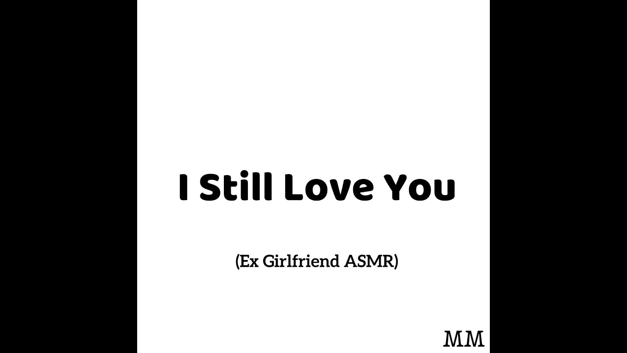 I Still Love You (Ex Girlfriend ASMR)