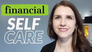 9 FINANCIAL SELF CARE TIPS - How to improve your relationship with Money and your Mindset