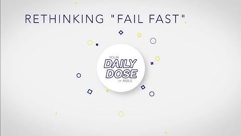 Agile Daily Dose: Rethinking "Fail Fast". Words Matter.