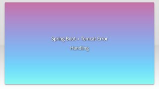 Spring Boot + Tomcat Error Handling