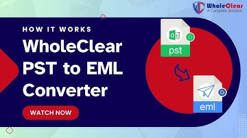 WholeClear PST to EML Converter | How it Works | Quick & Secure PST to EML Conversion Tool