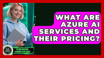 What Are Azure AI Services And Their Pricing? - AI and Machine Learning Explained