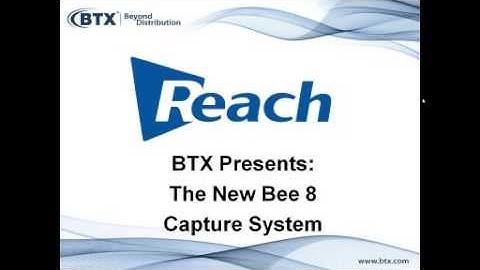 BTX and Reach Present:  The NEW Bee 8 Cost Effective Capture System Webinar