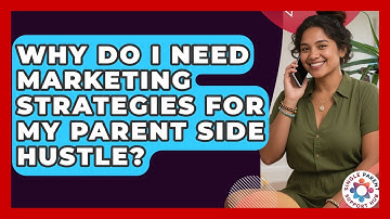 Why Do I Need Marketing Strategies For My Parent Side Hustle? - Single Parent Support Hub