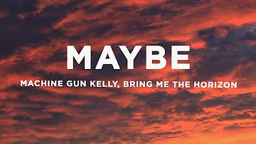 Machine Gun Kelly - maybe (Lyrics) ft. Bring Me The Horizon
