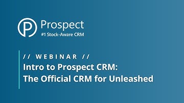 💻 Webinar // Intro to Prospect CRM: The Official CRM for Unleashed