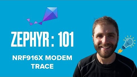 Zephyr 101 - nRF916x Modem Trace