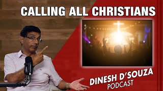 CALLING ALL CHRISTIANS  Dinesh D’Souza Podcast Ep916