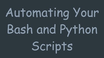 Automating Your Bash and Python Scripts