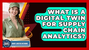 What Is A Digital Twin For Supply Chain Analytics? - Smart Logistics Network