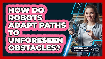 How Do Robots Adapt Paths To Unforeseen Obstacles?