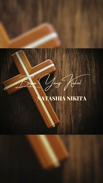 BAPA YANG KEKAL BY NATASIA NIKITA #lagurohanikristen