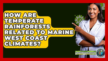 How Are Temperate Rainforests Related To Marine West Coast Climates? - Earth Science Answers