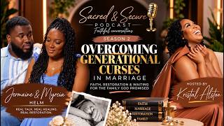 Sacred & Secure Podcast I Episode 203 : Overcoming Generational Curses in Marriage