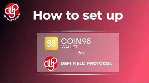 How to set up Coin98 Wallet (Desktop) for DeFi Yield Protocol (DYP)