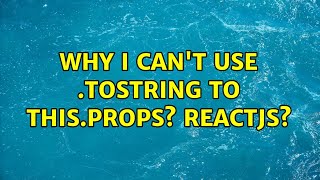 Why i can't use .toString to this.props? reactjs? (2 Solutions!!)