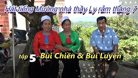 T 5 :  hÁT Tiếng Mường nhà thầy Ly rằm tháng 7  Anh Xuân & Bùi Luyện   Bùi Lý