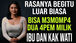 Menyenangkan Sekali Rasanya Bisa Melakukan Dengan Ibu Dan Kak Wati - Kisah Nyata