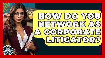 How Do You Network As A Corporate Litigator? - Law School Prep Hub