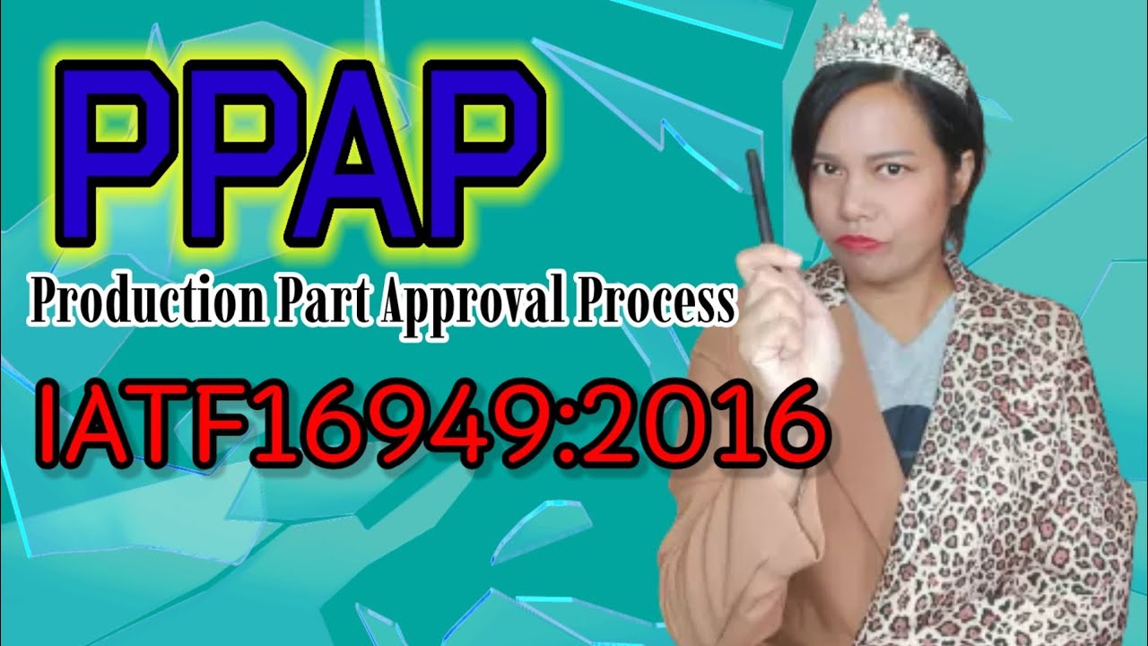 production คือ  New  Production Part Approval Process I PPAP I PPAP Documents | PPAP Quality | เจ้าหญิงแห่งวงการiso