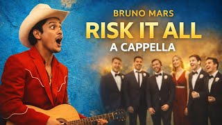 Risk It All  Bruno Mars  a Cappella