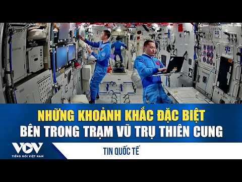 Special moments inside the Tiangong space station | VOV