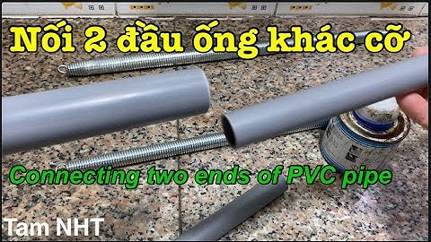 Nối ống dẫn nước nhựa PVC khác cỡ #Connecting 2 ends of PVC water pipes of different size #Tam NHT