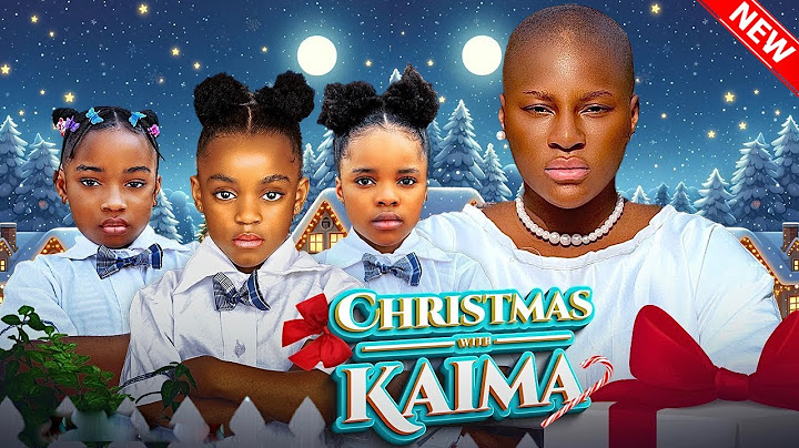 CHRISTMAS WITH KAIMA - DESTINY ETIKO, CANDICE, KAREN, NUNU, HARRY B, OENE NELLY, New Nigerian Movie