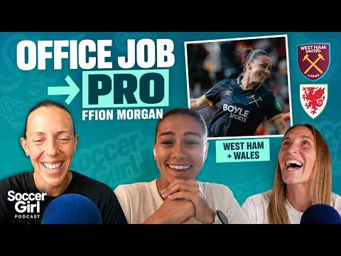From Office Job to West Ham: Ffion Morgan’s Incredible Journey