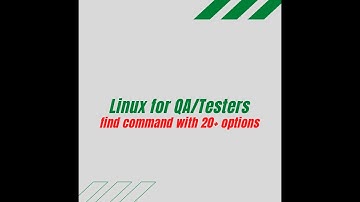 Linux for QA/Testers find command with 20+ options |Linux Tutorial