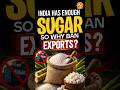 Why India Suddenly Stopped Sugar Exports