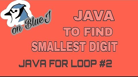 JAVA program to find Smallest digit of an entered number.JAVA FOR LOOP #2.