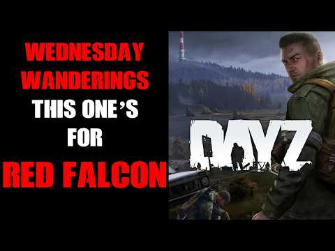 DayZ Wednesday Wanderings: This One's For Red Falcon, Rest In Peace Ken