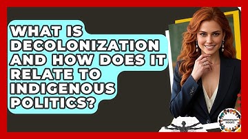 What Is Decolonization And How Does It Relate To Indigenous Politics? - Anthropology Insights