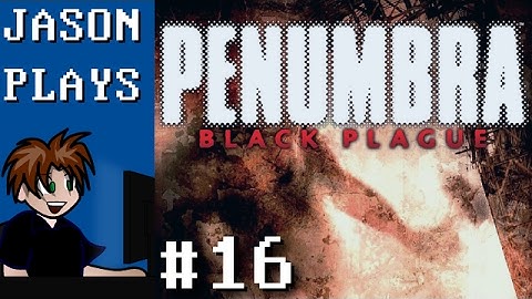 Penumbra: Black Plague [#16] - Fin
