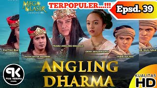 ANGLING DHARMA | EPISODE 39 | MEGA KLASIK INDONESIA TERPOPULER...!!! | KUALITAS HD