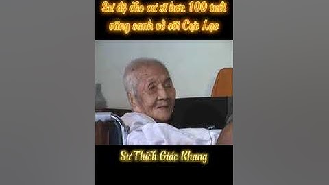 Sư thầy thích giác khang khai thị - Sư độ cho cư sĩ hơn 100 tuổi vãng sanh về cõi Tây Phương Cực Lạc