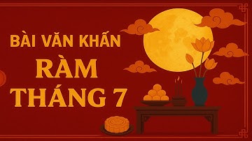 Bài Văn Khấn Cô Hồn Tháng 7 Âm Lịch Chuẩn Tâm Linh Nhất Ngắn Gọn Dễ Đọc