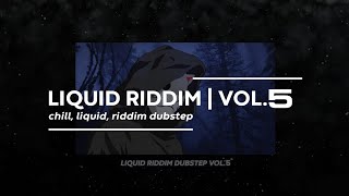 LIQUID RIDDIM VOL.5 (chill, liquid, riddim dubstep)