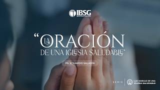 La oración de una iglesia saludable | Pastor Eduardo Saladín