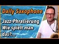 Wie spielst du Jazz-Phrasierung mit dem Saxophon? DailySax 105 Jazzphrasing Saxophon lernen