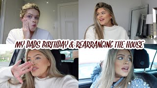 REARRANGING THE HOUSE & MY DADS BIRTHDAY  WEEKLY VLOG | PAIGE